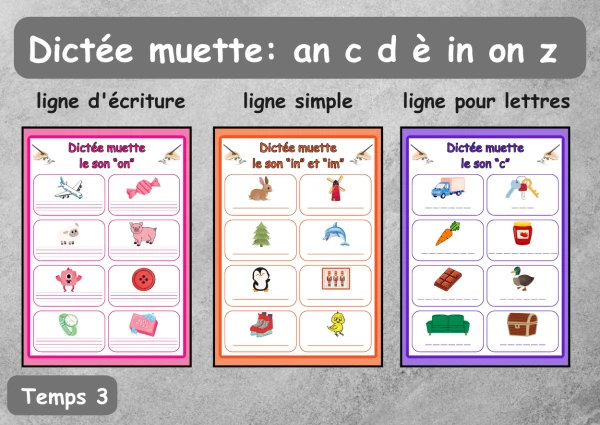 Temps 3 Dictée muette : les sons an c d è in on z