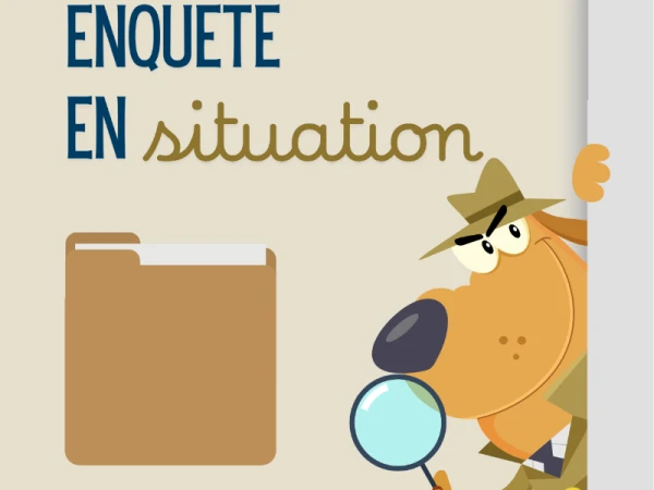 Enquête en situation - entraînement à la communication bienveillante